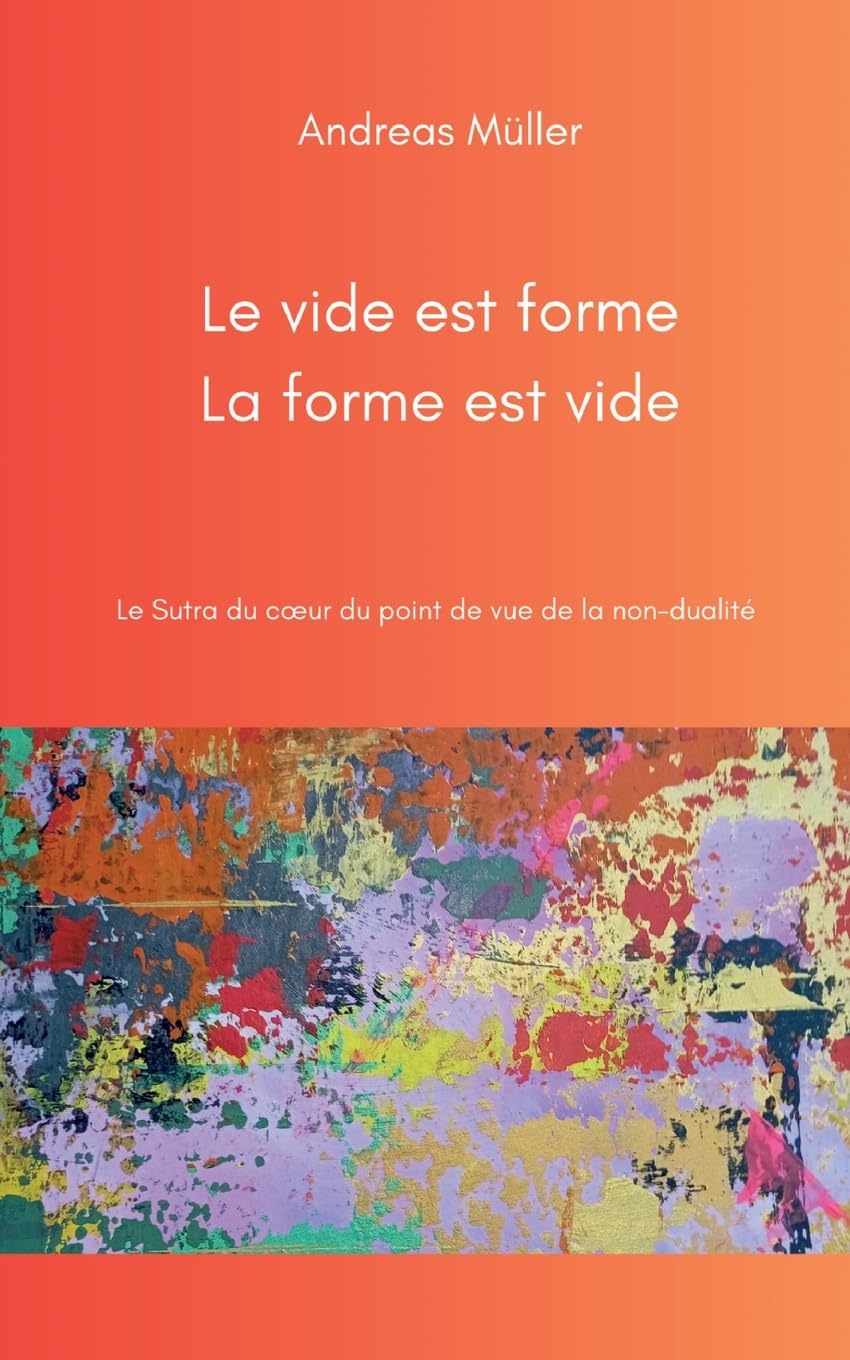 Le vide est forme, la forme est vide: Le Sutra du coeur du point de vue de la non-dualité book