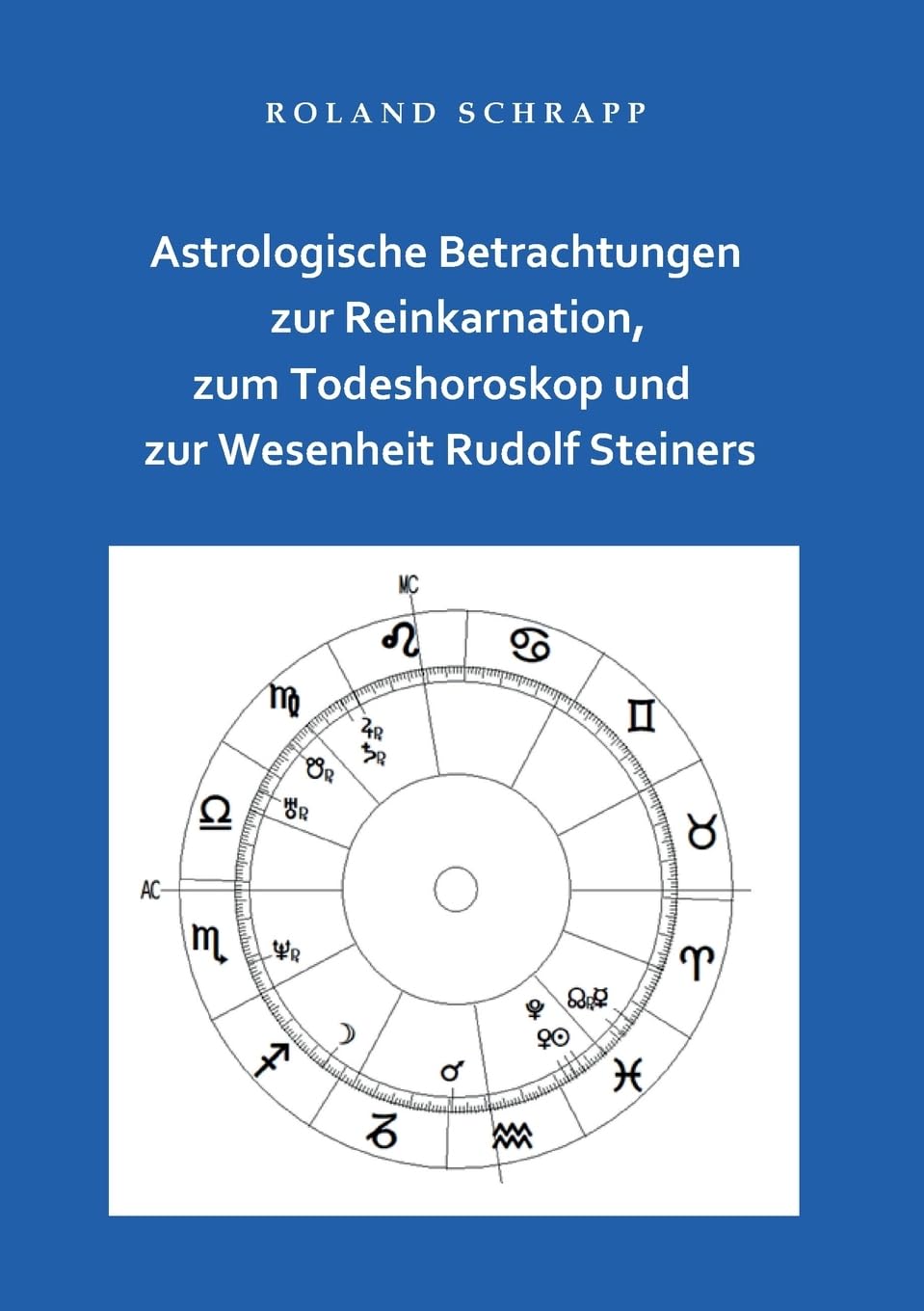 Astrologische Betrachtungen zur Reinkarnation, zum Todeshoroskop und zur Wesenheit Rudolf Steiners Religion & Esotericism