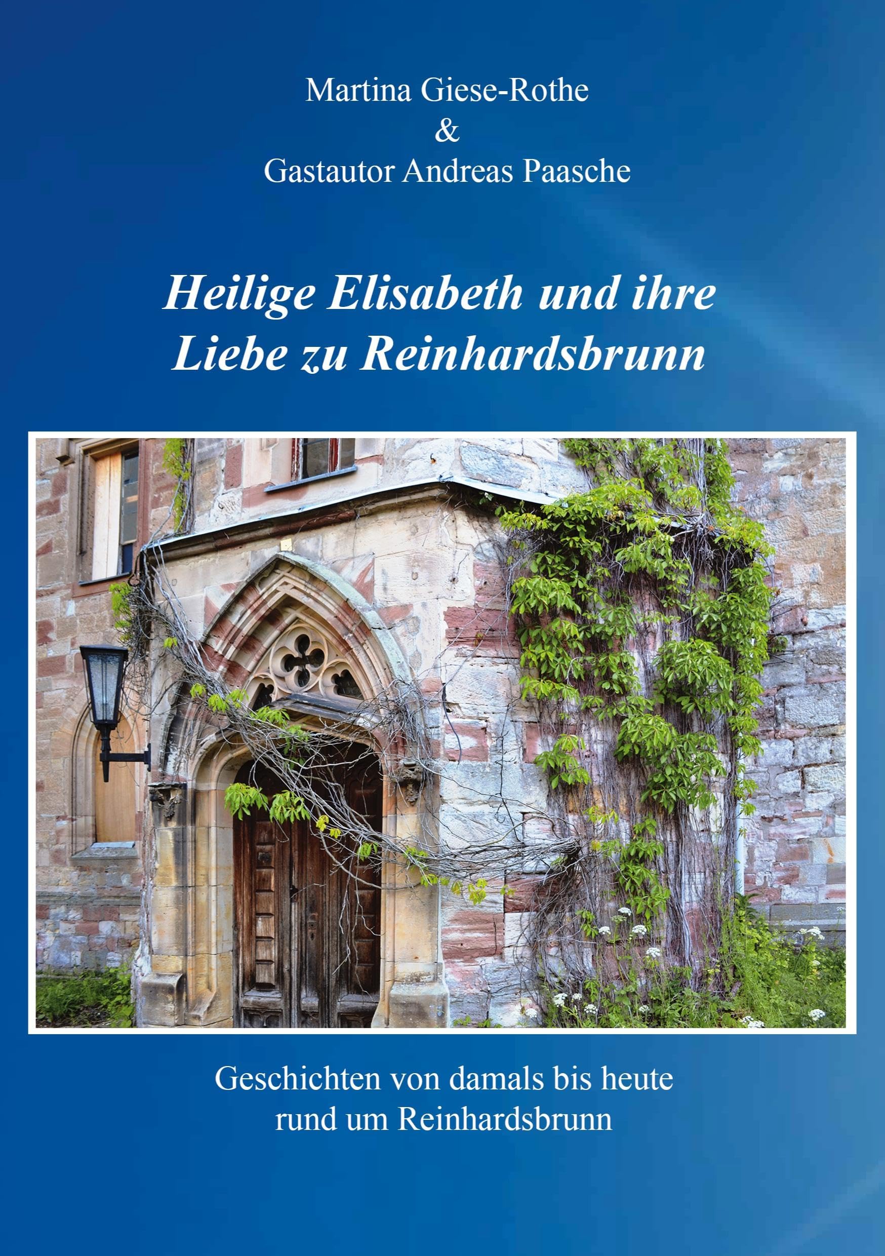 Heilige Elisabeth und ihre Liebe zu Reinhardsbrunn: Deschichten von damals bis heute rund um Reinhardsbrunn Contemporary literature Books