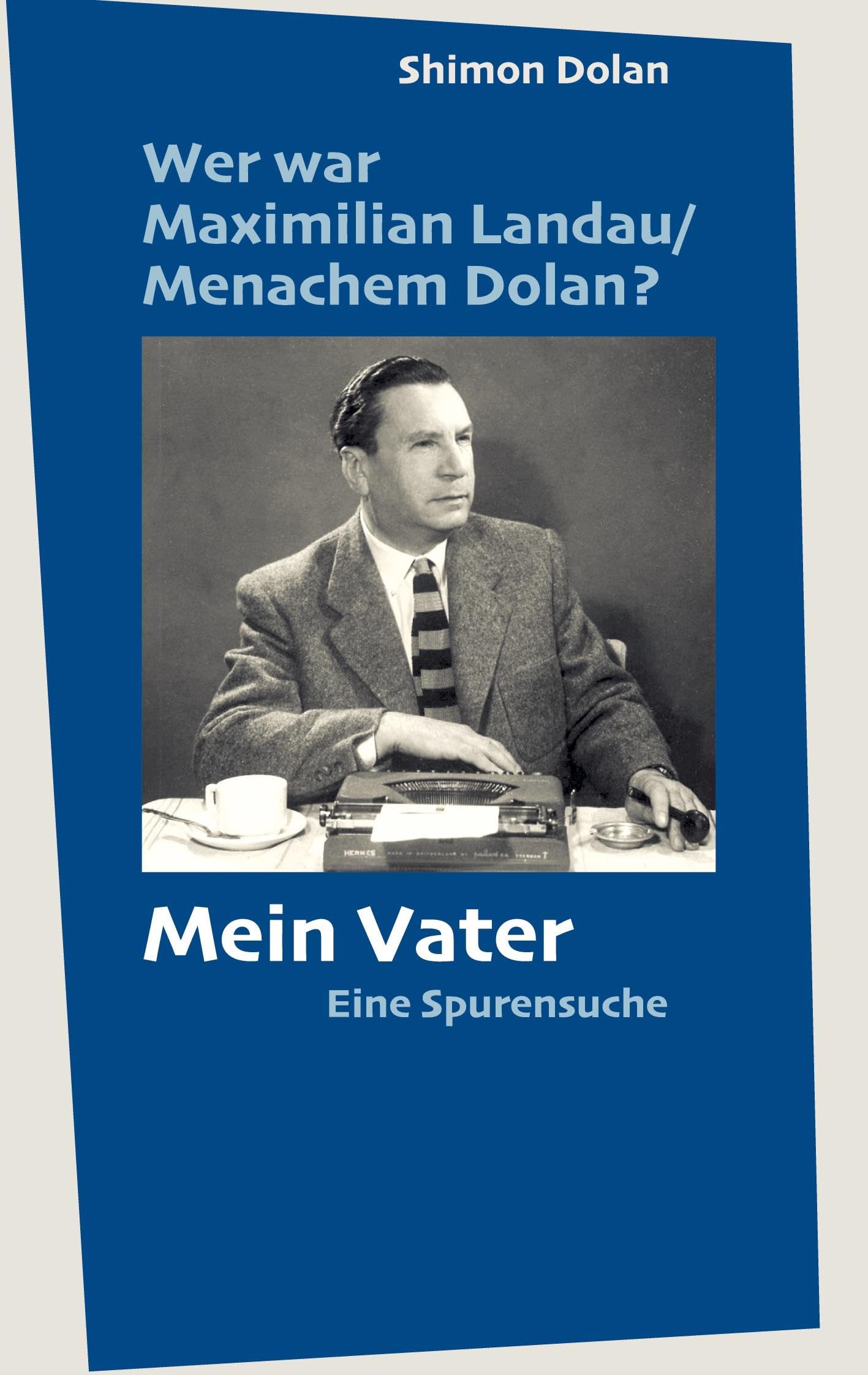 Wer war Maximilian Landau /Menachem Dolan? Mein Vater Books