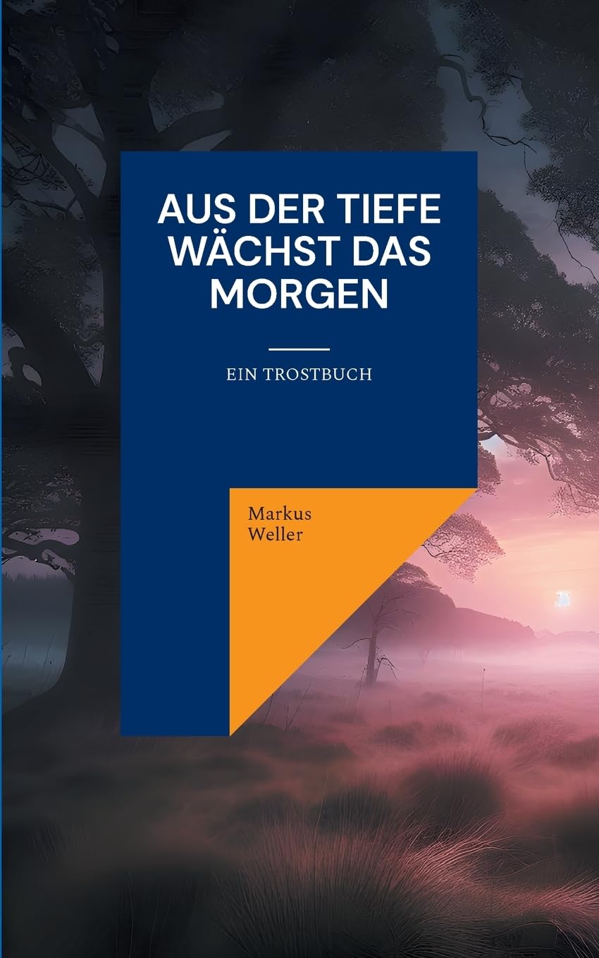 Aus der Tiefe wächst das Morgen: Ein Trostbuch book