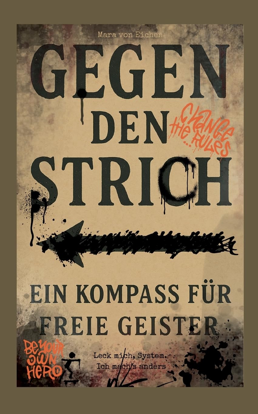Gegen den Strich - ein Kompass für freie Geister: Leck mich-System Ich mach`s anders Books