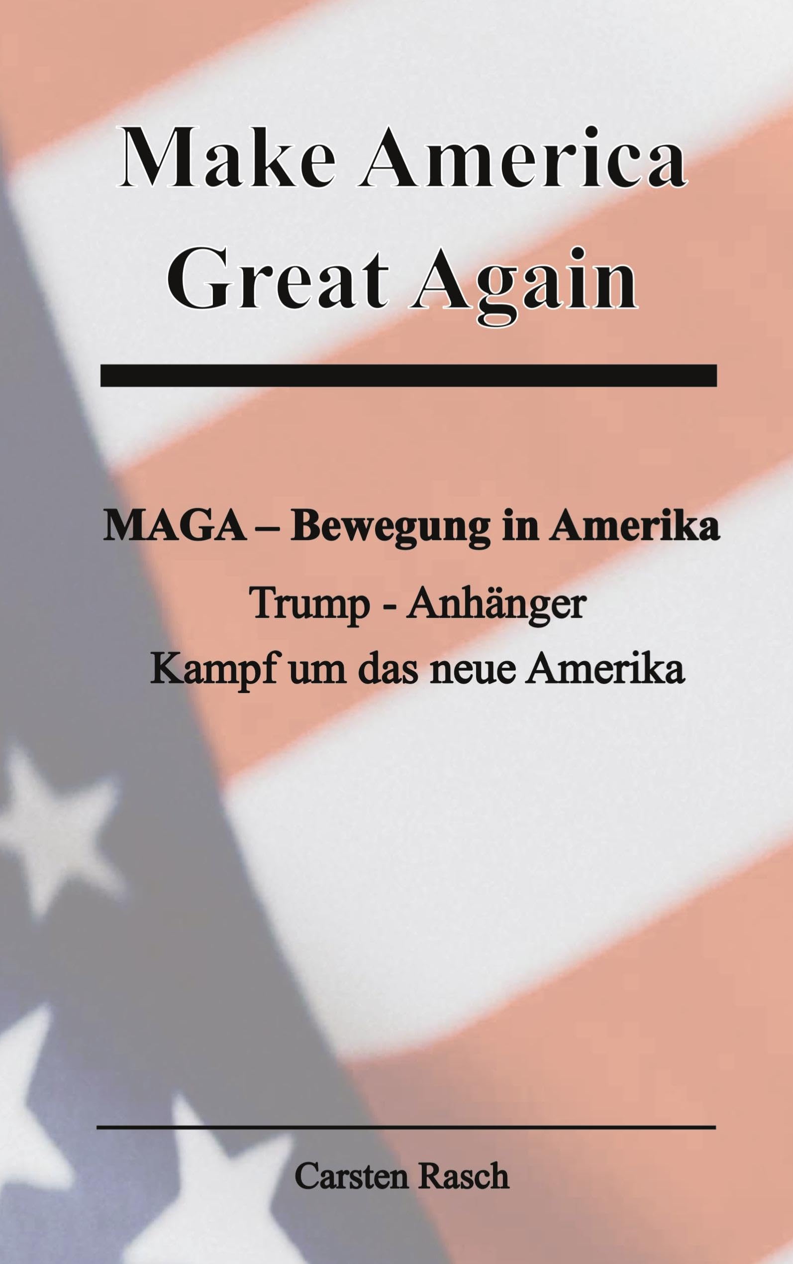 Make America  Great Again   MAGA - Bewegung - Trump - Anhänger und der Kampf um das neue Amerika Law