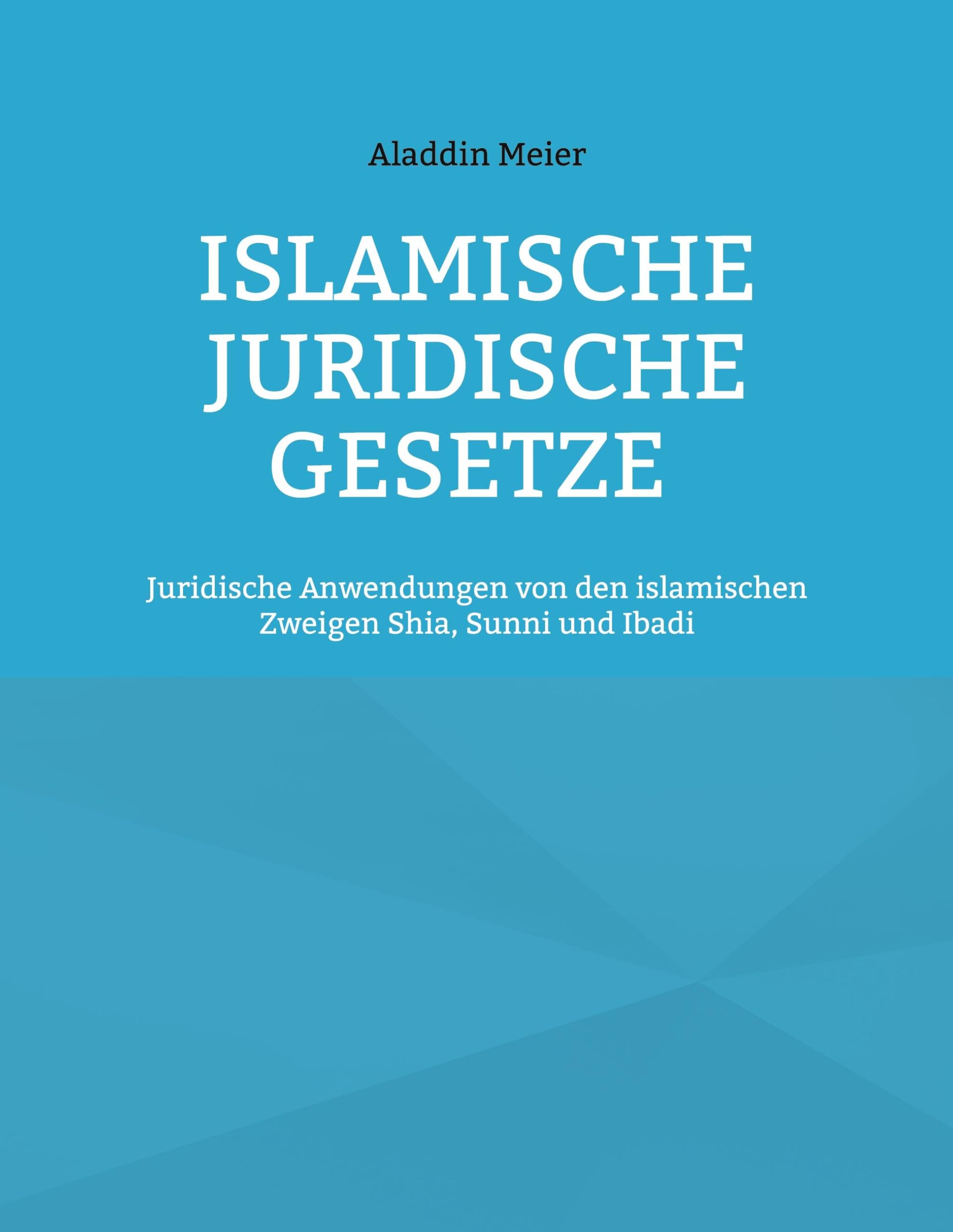 Islamische juridische Gesetze: Juridische Anwendungen von den islamischen Zweigen Shia, Sunni und Ibadi Law