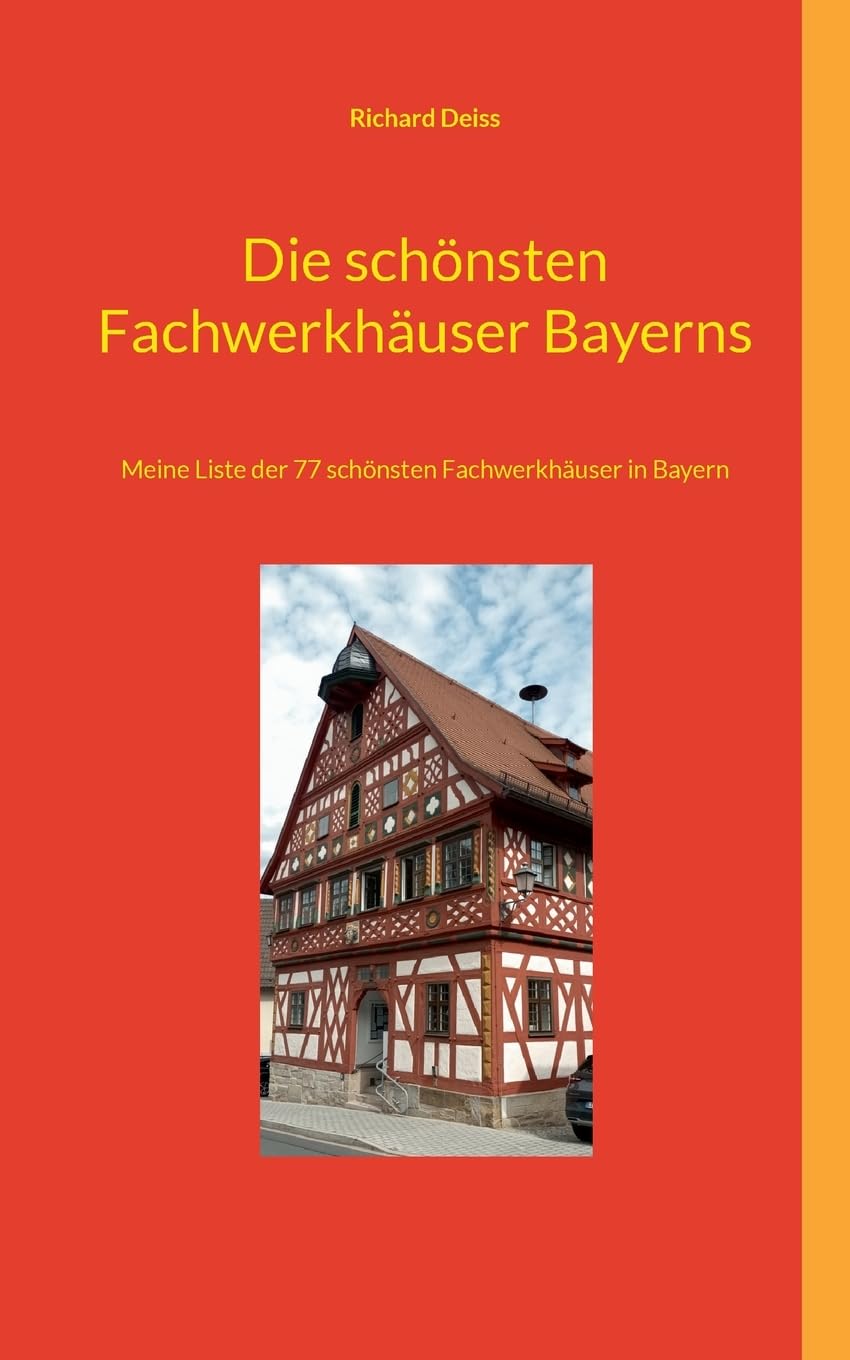 Die schönsten Fachwerkhäuser Bayerns: Meine Liste der 77 schönsten Fachwerkhäuser in Bayern Leisure, Home & Garden