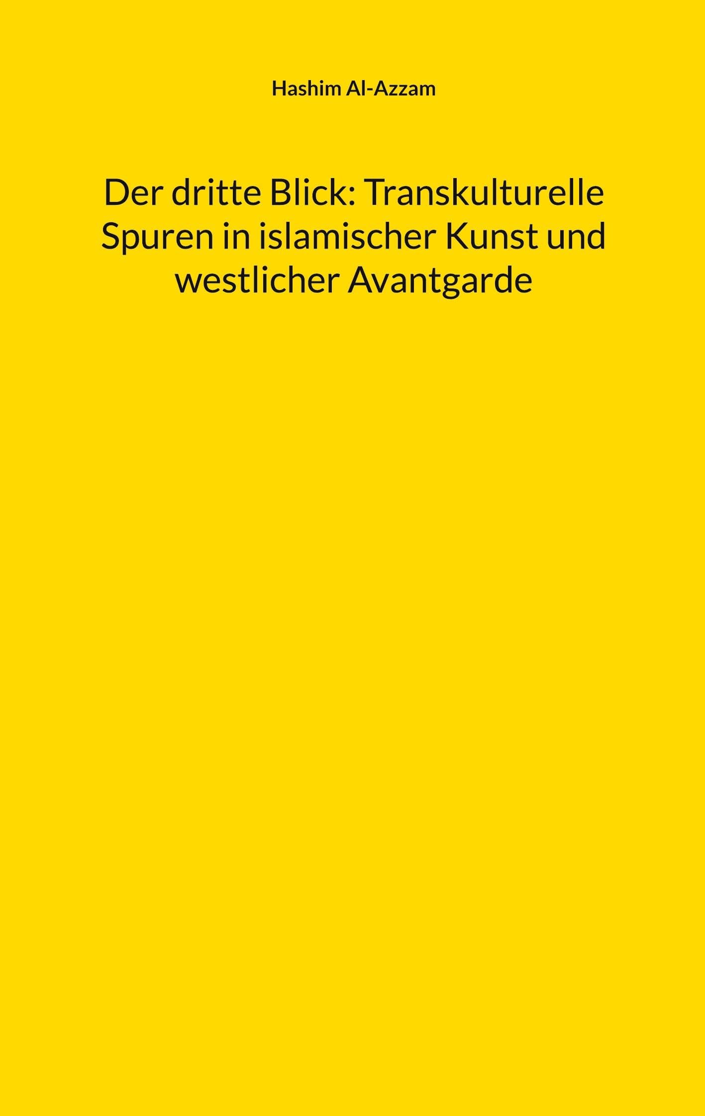 Der dritte Blick: Transkulturelle Spuren in islamischer Kunst und westlicher Avantgarde Film, Art & Culture