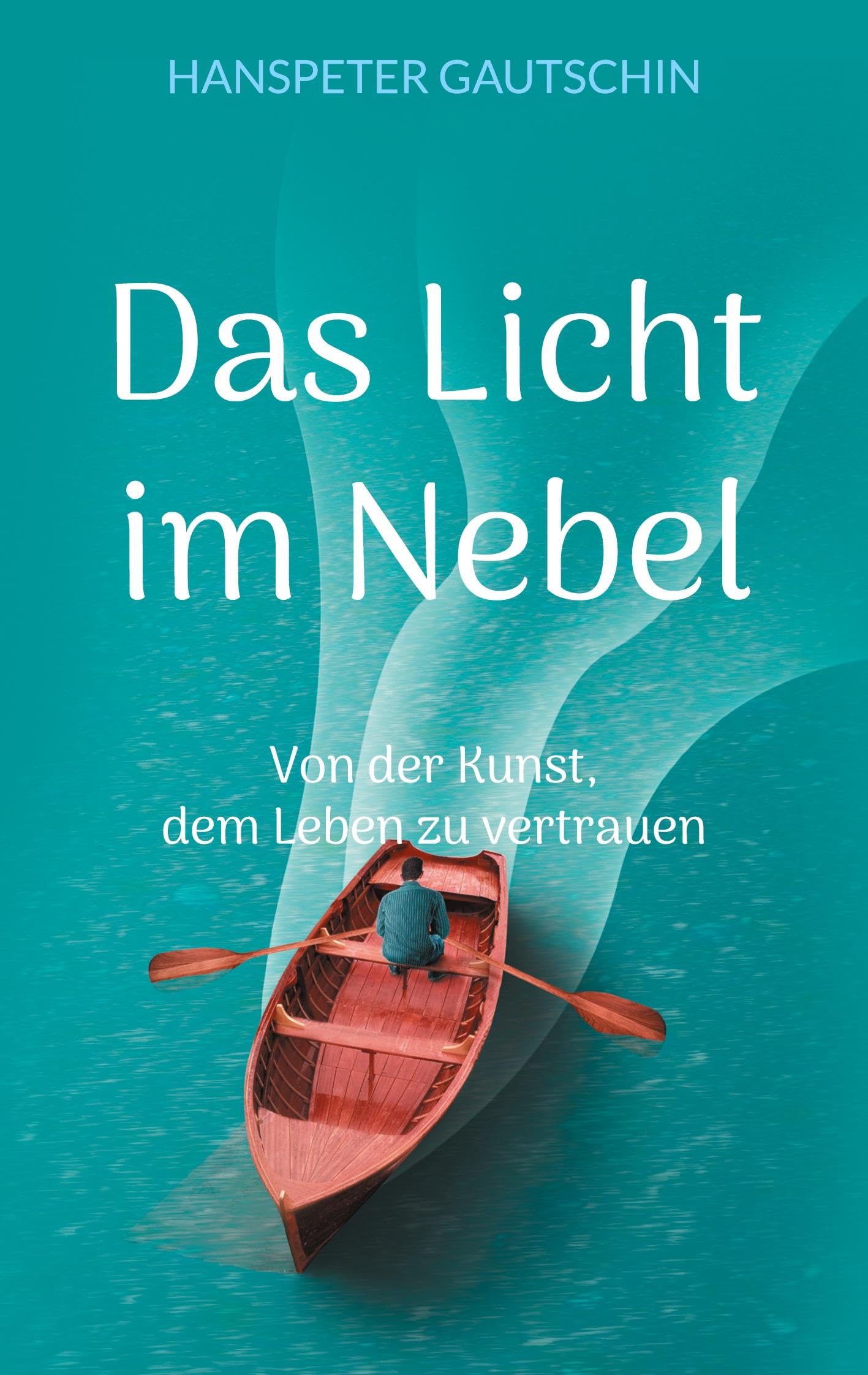 Das Licht im Nebel: Von der Kunst, dem Leben zu vertrauen Lifestyle