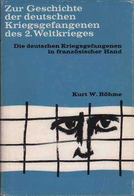 Zur Geschichte der deutschen Kriegsgefangenen des Zweiten Weltkrieges / Die deutschen Kriegsgefangenen in französischer Hand German history