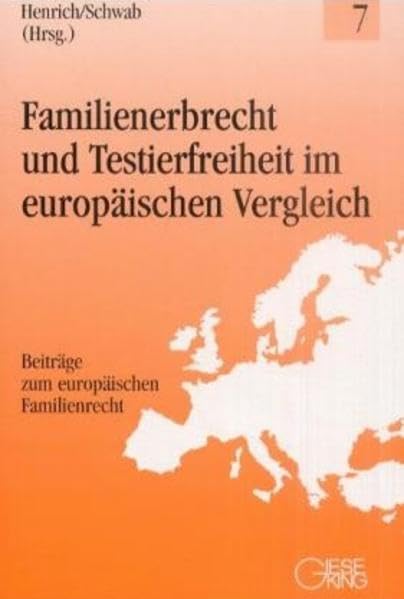 Familienerbrecht und Testierfreiheit im europäischen Vergleich: Beitr. d. 5. Regensburger Symposiums f. europ. Familienrecht v. 19.-21.10.2000 (Beiträge zum europäischen Familienrecht) Law