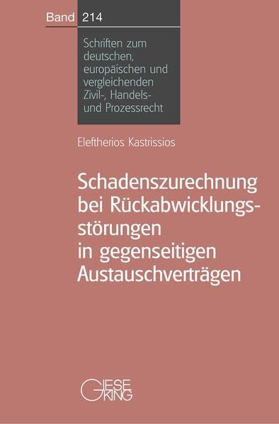 Schadenszurechnung bei Rückabwicklungsstörungen in gegenseitigen Austauschverträgen (Schriften zum deutschen und europäischen Zivil-, Handels- und Prozessrecht) Law