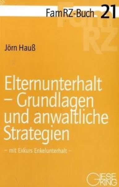 Elternunterhalt-Grundlagen und anwaltliche Strategien: Mit Exkurs Enkelunterhalt (FamRZ-Buch) Law
