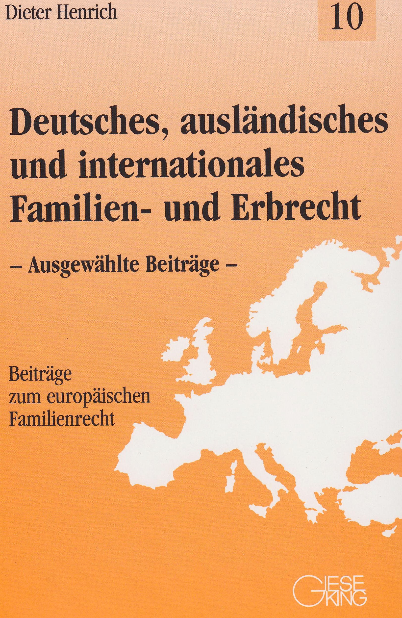 Deutsches, ausländisches und internationales Familien- und Erbrecht: Ausgewählte Beiträge (Beiträge zum europäischen Familienrecht) Law
