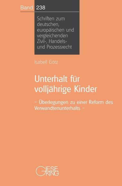 Unterhalt für volljährige Kinder: Überlegungen zu einer Reform des Verwandtenunterhalts (Schriften zum deutschen und europäischen Zivil-, Handels- und Prozessrecht) Law