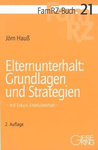 Elternunterhalt: Grundlagen und anwaltliche Strategien: Grundlagen und anwaltliche Strategien - einschließlich Enkelunterhalt (FamRZ-Buch) Law