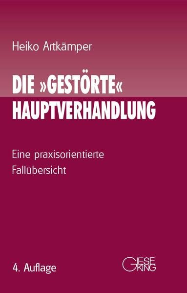 Die "gestörte" Hauptverhandlung: Eine praxisorientierte Fallübersicht Law