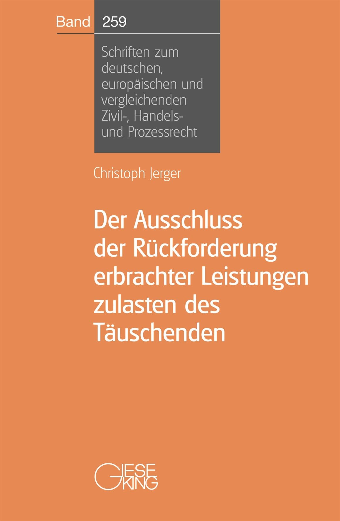 Der Ausschluss der Rückforderung erbrachter Leistungen zulasten des Täuschenden (Schriften zum deutschen, europäischen und vergleichenden Zivil-, Handels- und Prozessrecht) Law