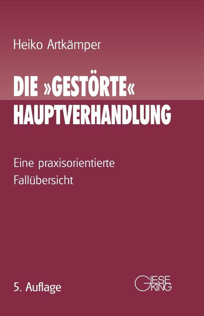 Die "gestörte" Hauptverhandlung: Eine praxisorientierte Fallübersicht Law