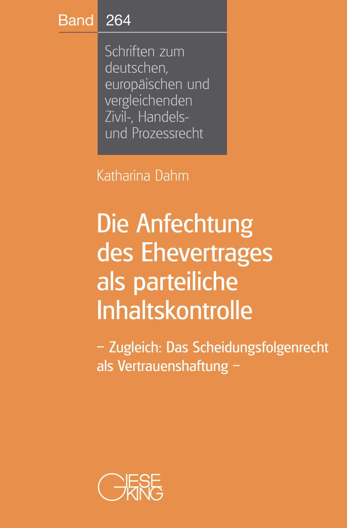 Die Anfechtung des Ehevertrages als parteiliche Inhaltskontrolle: Zugleich: Das Scheidungsfolgenrecht als Vertrauenshaftung (Schriften zum deutschen, ... Zivil-, Handels- und Prozessrecht) Law