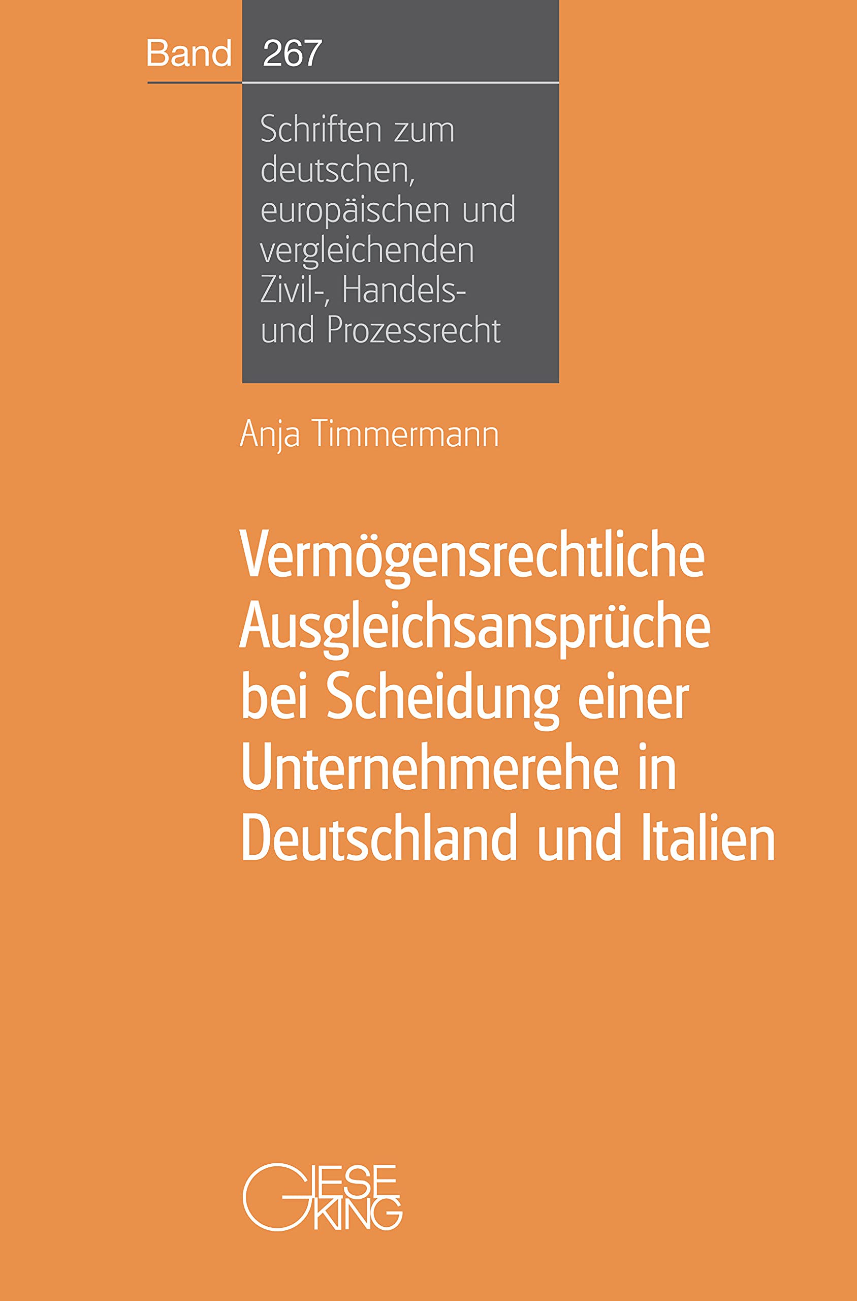 Vermögensrechtliche Ausgleichsansprüche bei Scheidung einer Unternehmerehe in Deutschland und Italien (Schriften zum deutschen, europäischen und vergleichenden Zivil-, Handels- und Prozessrecht) Law