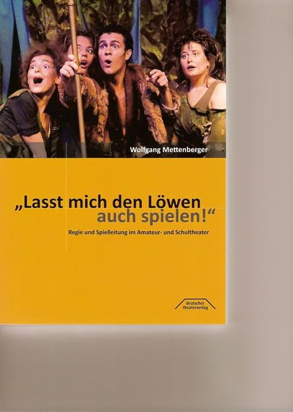 Lasst mich den Löwen auch spielen!: Regie und Spielleitung im Amateur- und Schultheater Film, Art & Culture