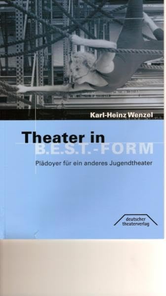 Theater in B.E.S.T.-Form: Plädoyer für ein anderes Jugendtheater Film, Art & Culture