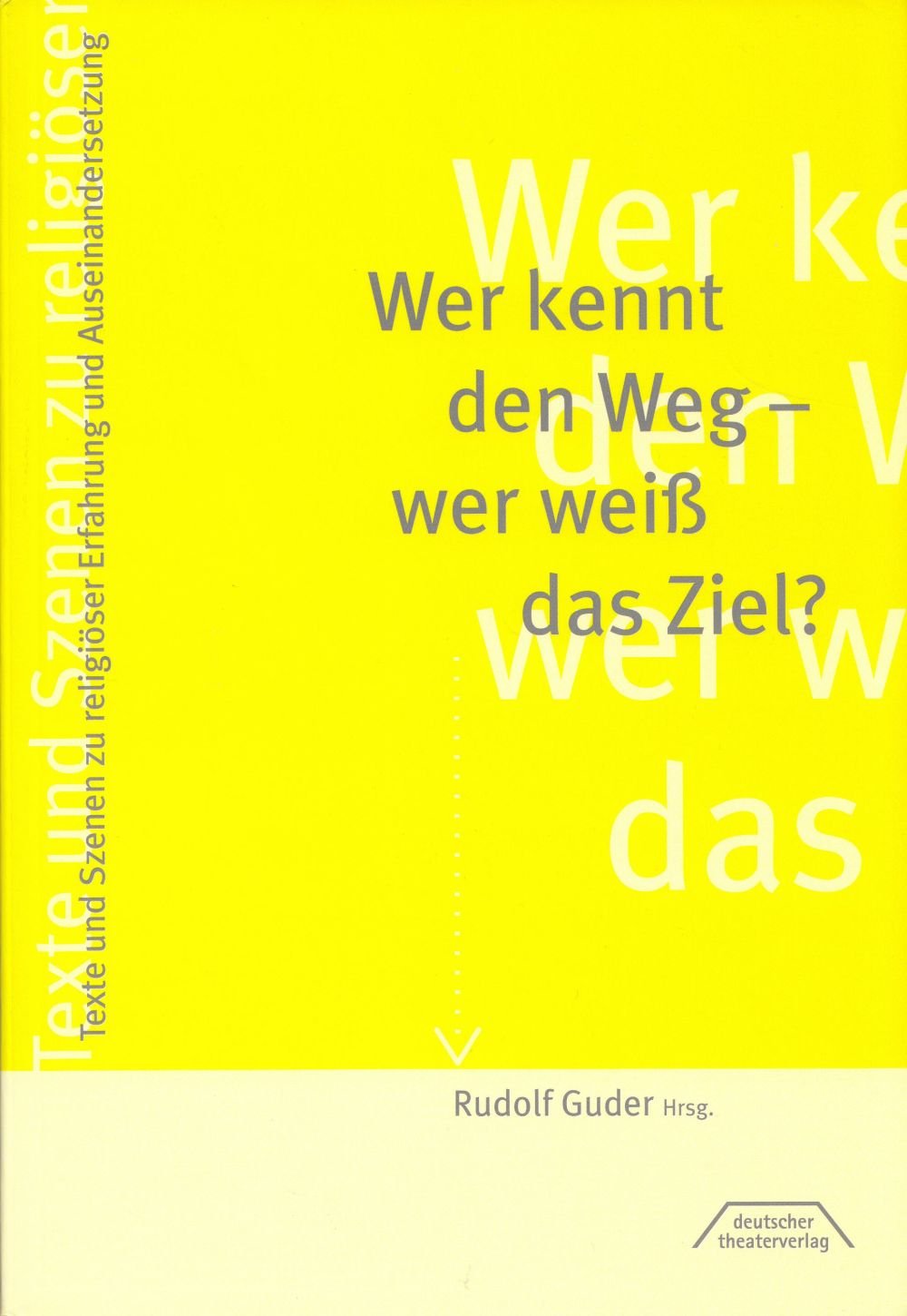 Wer kennt den Weg - wer weiß das Ziel?: Texte und Szenen zu religiöser Erfahrung und Auseinandersetzung Religion & Esotericism