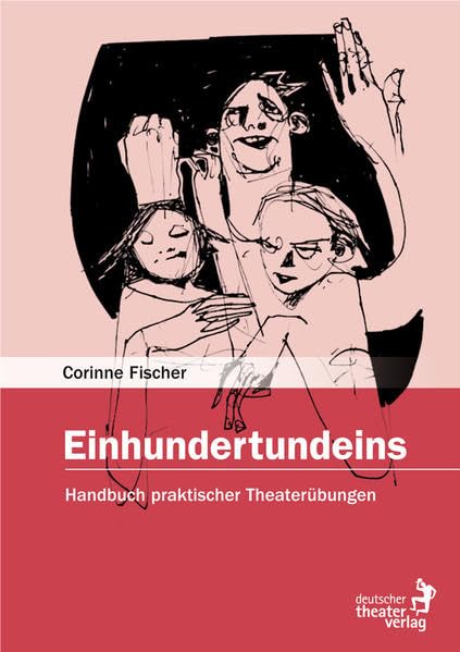 Einhundertundeins: Handbuch praktischer Theaterübungen Business, Finance & Career