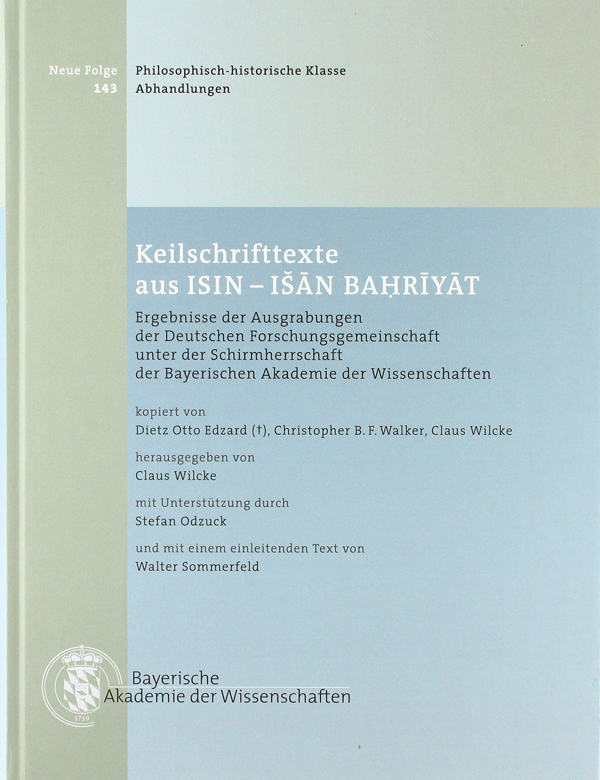 Keilschrifttexte aus Isin - Išān Bahrīyāt: Ergebnisse der Ausgrabungen der Deutschen Forschungsgemeinschaft unter der Schirmherrschaft der Bayerischen Akadamie der Wissenschaften Philosophy