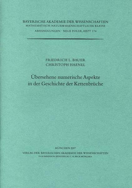 Übersehene numerische Aspekte in der Geschichte der Kettenbrüche: Vorgetragen in der Sitzung vom 7. Juli 2006 (Werke des Verlags der Bayerischen ... Klasse: Abhandlungen) Mathematics