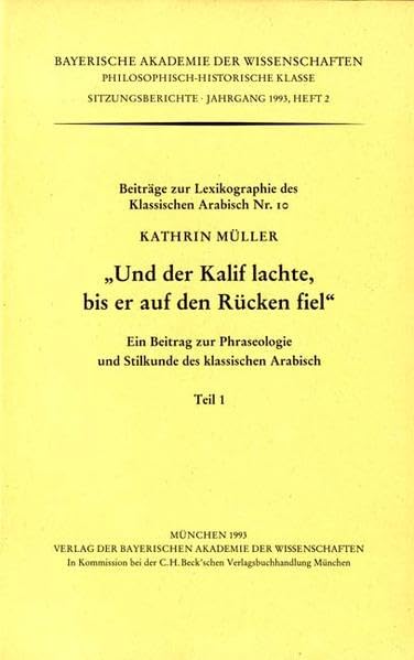 Und der Kalif lachte, bis er auf den Rücken fiel: Ein Beitrag zur Phraseologie und Stilkunde des klassischen Arabisch. Teil 1 und 2. Beiträge zur ... Klasse: Sitzungsberichte) Contemporary literature Books