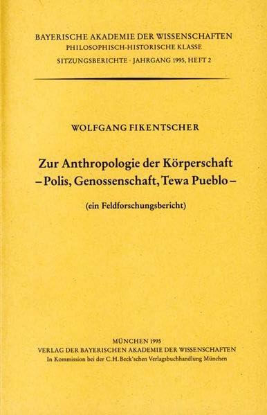 Zur Anthropologie der Körperschaft: Polis, Genossenschaft, Tewa-Pueblo : (ein Feldforschungsbericht), vorgetragen am 4. November 1994. Bayerische Akademie der Wissenschaften. Philosophisch-Historische Klasse: Sitzungsberichte ; Jg. 1995, H. 2 book