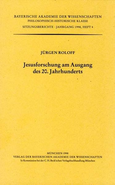 Jesusforschung am Ausgang des 20. Jahrhunderts: Vorgetragen am 3. Juli 1998 (Bayerische Akademie der Wissenschaften : Philosophisch-Historische Klasse. Sitzungsberichte) book