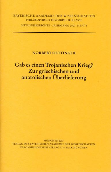 Gab es einen Trojanischen Krieg?: Zur griechischen und anatolischen Überlieferung (Werke des Verlags der Bayerischen Akademie der Wissenschaften bei ... Klasse: Sitzungsberichte) Natural Sciences