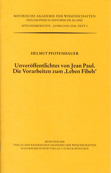 Unveröffentlichtes von Jean Paul. Die Vorarbeiten zum 'Leben Fibels': Vorgetragen in der Sitzung vom 16. November 2007 (Werke des Verlags der ... Klasse: Sitzungsberichte) Politics & History