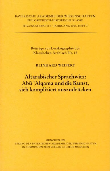 Altarabischer Sprachwitz: Abu 'Alqama und die Kunst, sich kompliziert auszudrücken: Beiträge zur Lexikographie des Klassischen Arabisch Nr. 18 (Werke ... Klasse: Sitzungsberichte) - Weipert, Reinhard book