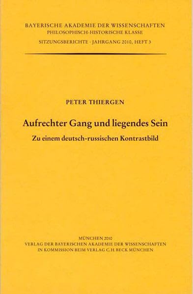 Aufrechter Gang und liegendes Sein: Zu einem deutsch-russischen Kontrastbild (Werke des Verlags der Bayerischen Akademie der Wissenschaften bei ... Klasse: Sitzungsberichte) Contemporary literature