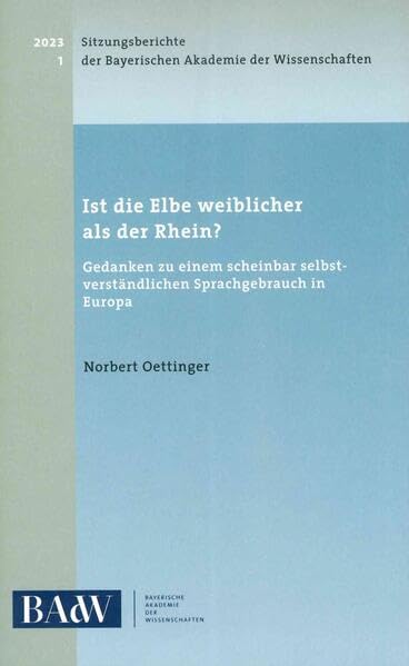 Ist die Elbe weiblicher als der Rhein?: Gedanken zu einem scheinbar selbstverständlichen Sprachgebrauch in Europa (Sitzungsberichte der Bayerischen Akademie der Wissenschaften) Books