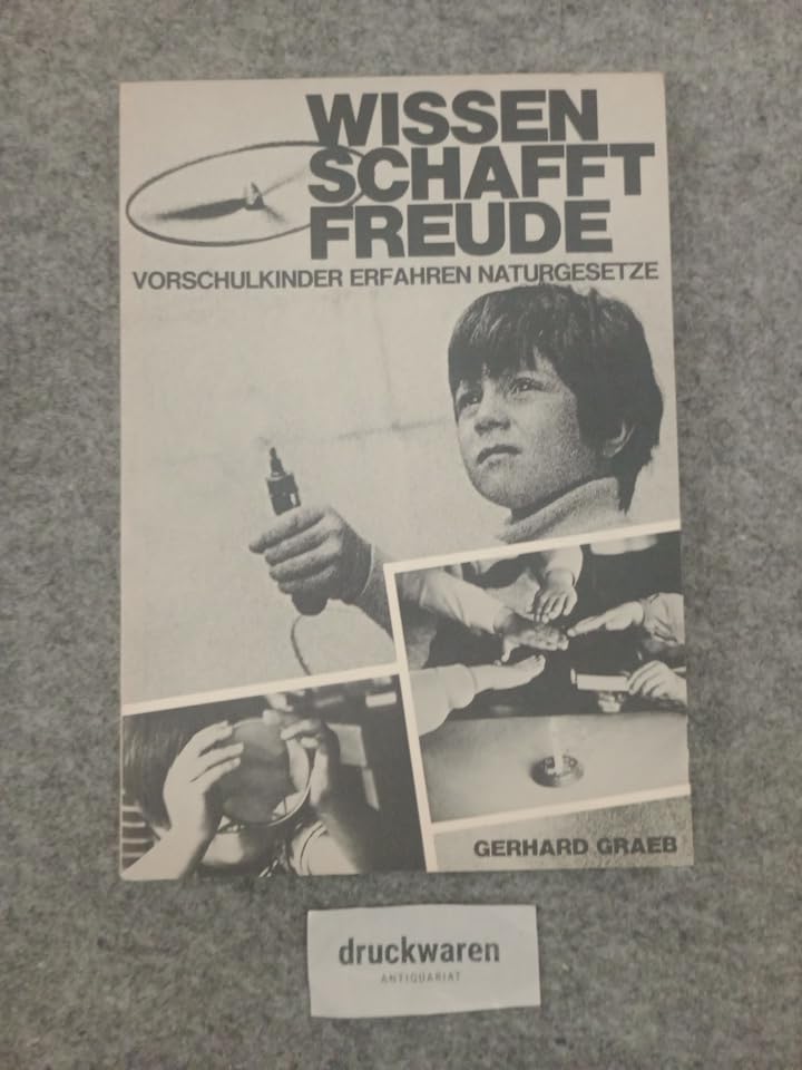Wissen schafft Freude. Vorschulkinder erfahren Naturgesetze General education