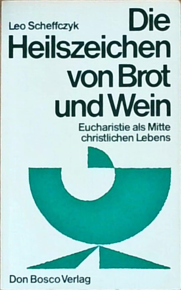 Die Heilszeichen von Brot und Wein. Eucharistie als Mitte christlichen Lebens Religion & Esotericism