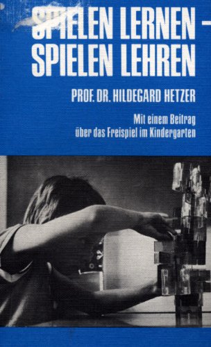 Spielen lernen, spielen lehren. Mit einem Beitrag über das Freispiel im Kindergarten Books