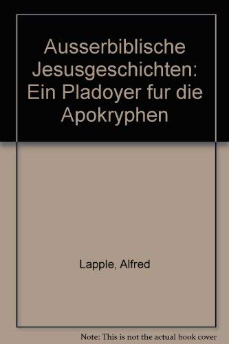 Außerbiblische Jesusgeschichten. Ein Plädoyer für die Apokryphen Religion & Esotericism