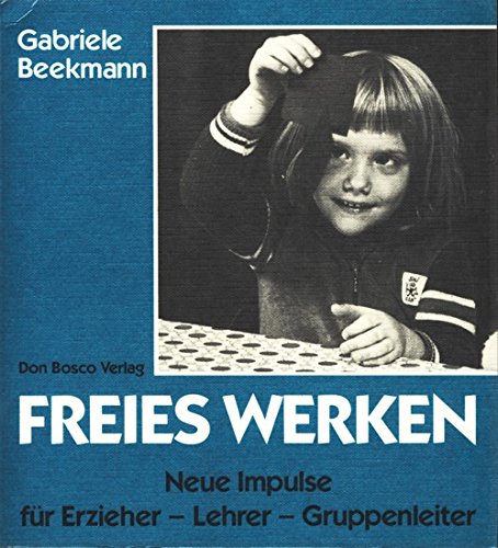 Freies Werken. Neue Impulse für Erzieher, Lehrer, Gruppenleiter Hobbies & Crafts