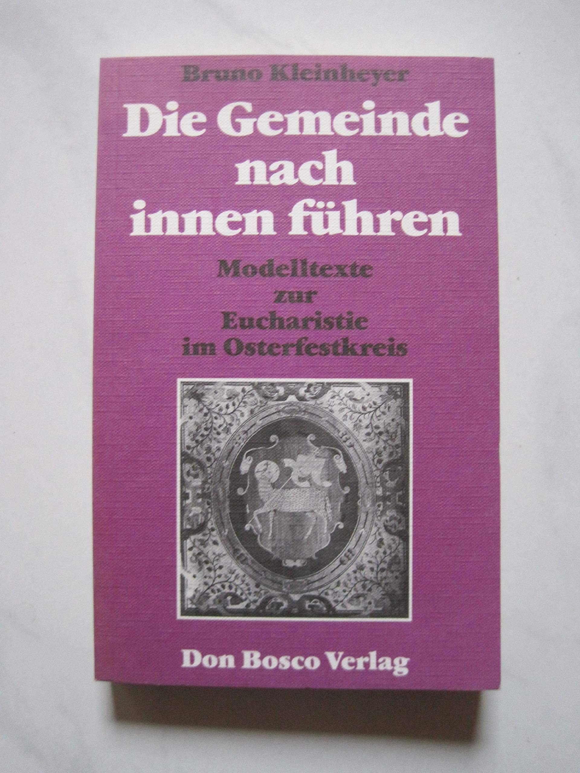 Die Gemeinde nach innen führen. Modelltexte zur Eucharistie im Osterfestkreis Self-help