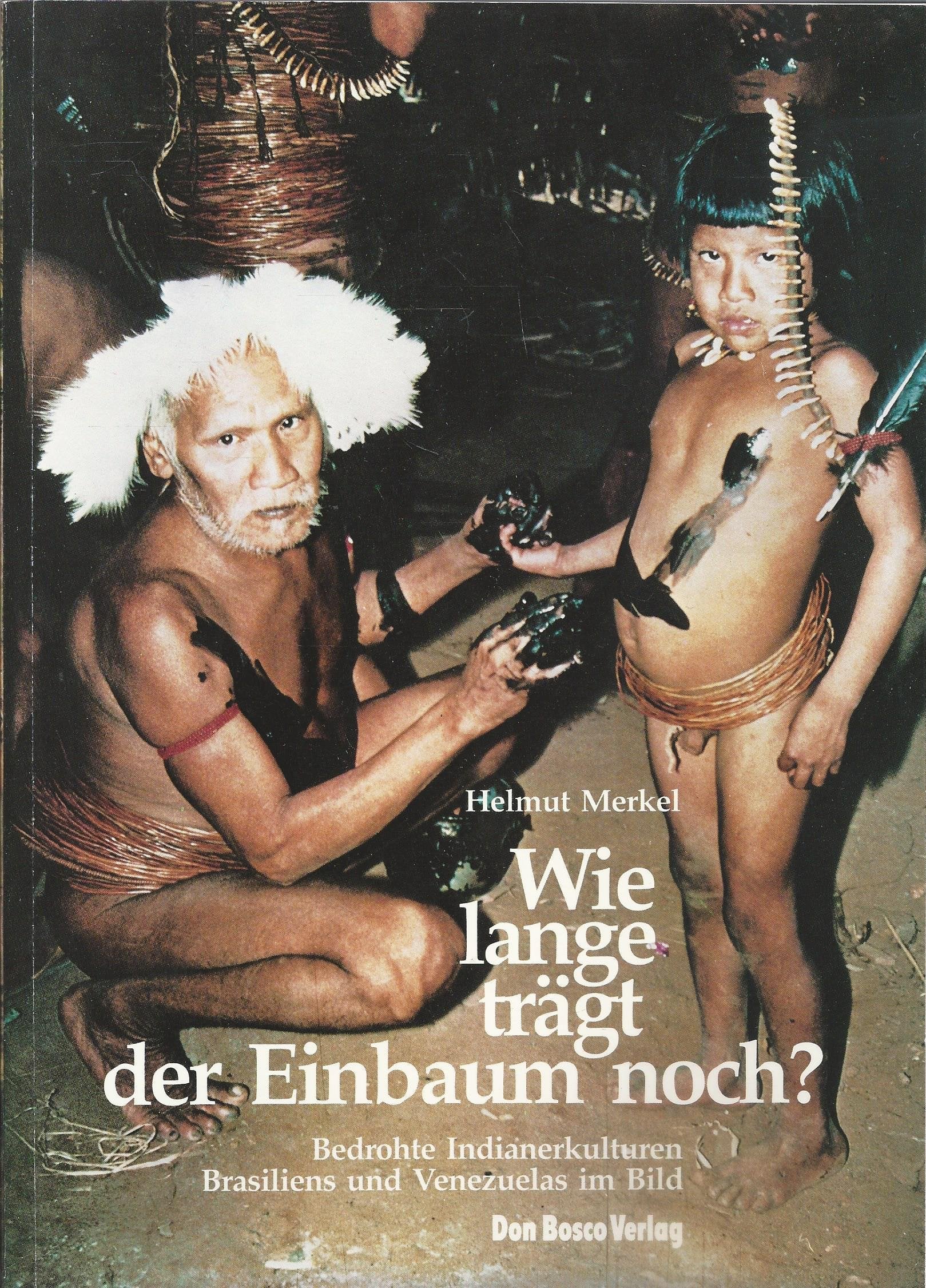Wie lange trägt der Einbaum noch?. Bedrohte Indianerkulturen Brasiliens und Venezuelas. Dt. /Engl. Books