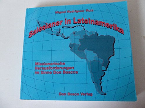 Salesianer in Lateinamerika: Missionarische Herausforderungen im Sinne Don Boscos Religion & Esotericism