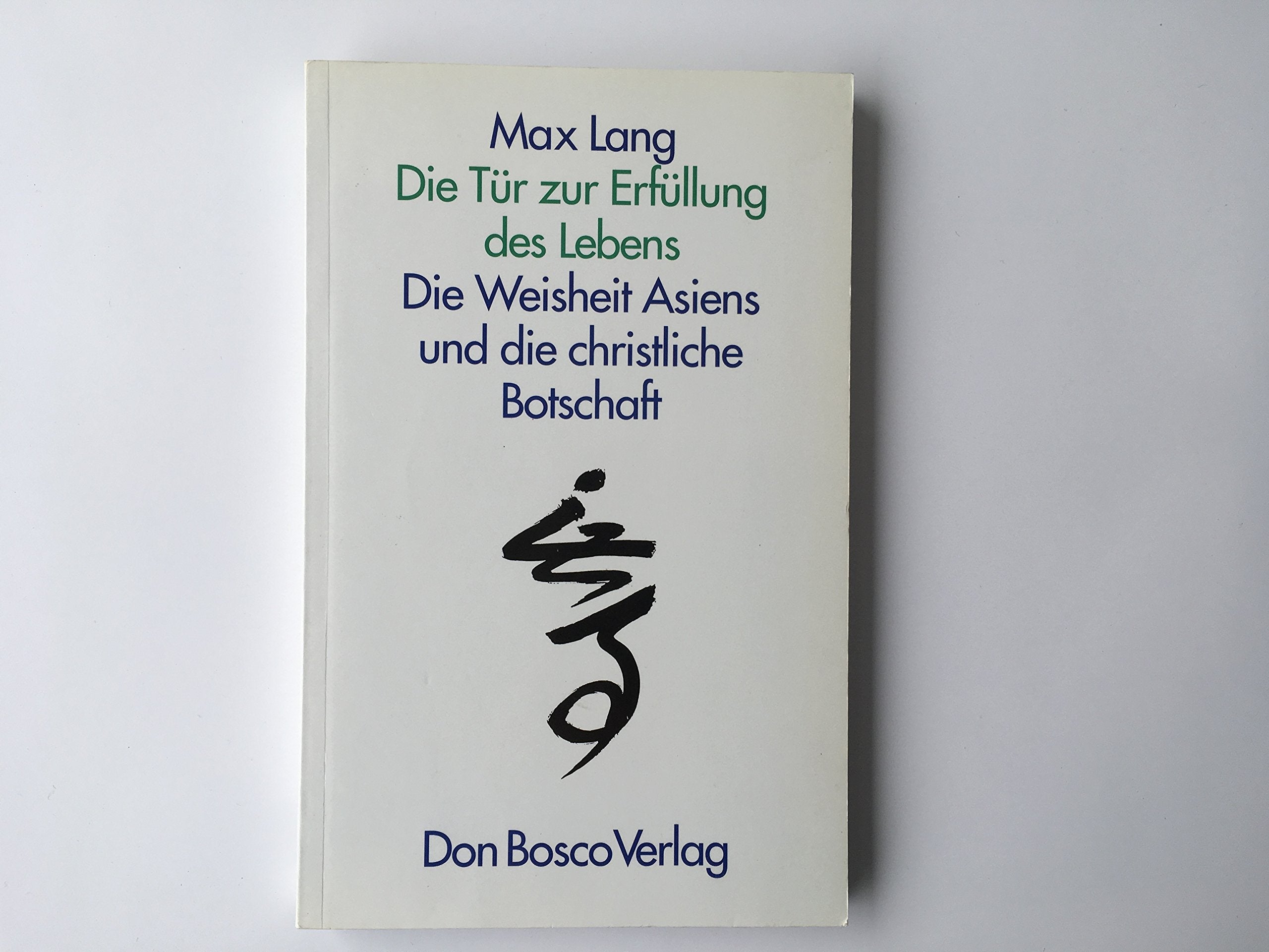 Die Tür zur Erfüllung des Lebens. Die Weisheit Asiens und die christliche Botschaft Lifestyle