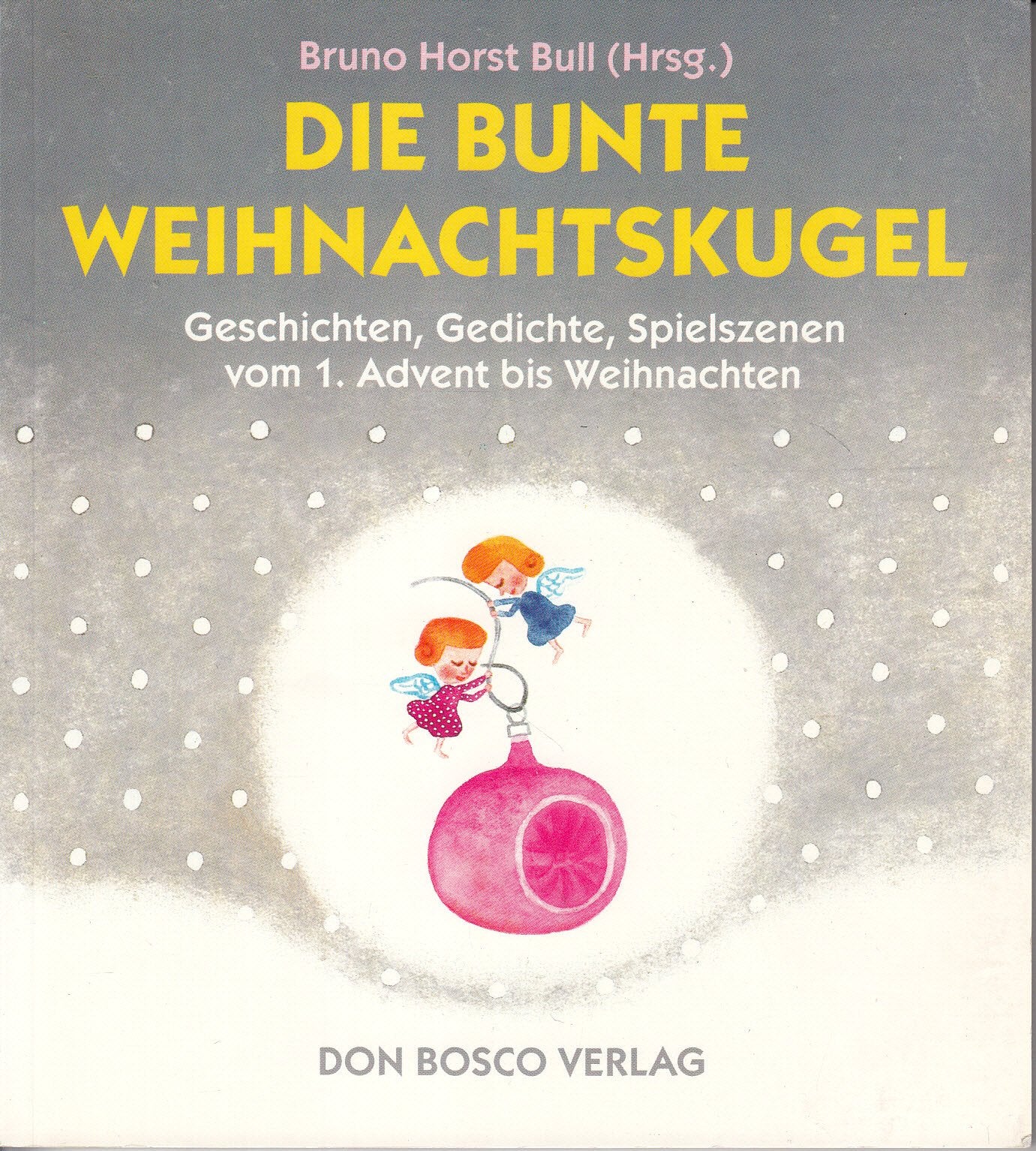 DIE BUNTE WEIHNACHTSKUGEL : Geschichten, Gedichte, Spielszenen Books