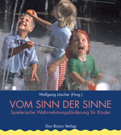 Vom Sinn der Sinne. Spielerische Wahrnehmungsförderung für Kinder Education & Training