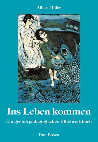 Ins Leben kommen: Ein gestaltpädagogisches Bibelwerkbuch Education & Training
