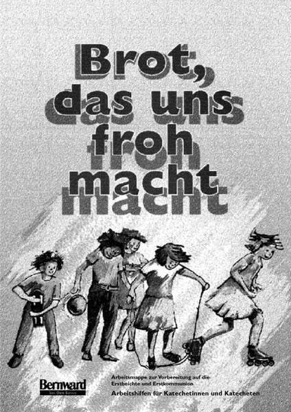 Brot, das uns froh macht, Arbeitsmappe zur Vorbereitung auf die Erstbeichte und Erstkommunion (Bernward bei Don Bosco) Education & Training
